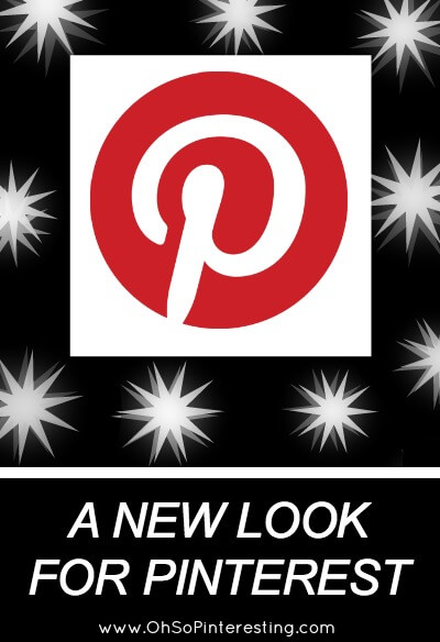 A new look For Pinterest Oh So Pinteresting