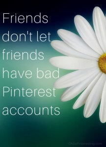 Friends don't let friends have bad PInterest accounts quote