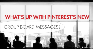 What's Up With Pinterest's New Group Board Messages?
