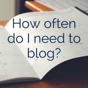 How often do I need to blog-