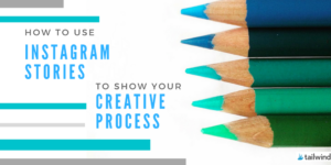 How to Use Instagram Stories to Share Your Creative Process