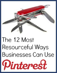 The 12 Most Resourceful Ways Businesses Can Use Pinterest