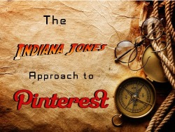 The Indiana Jones Approach to Pinterest
