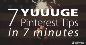 7 Huge Pinterest Tips in 7 Minutes