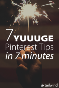 7 Huge Pinterest Tips in 7 Minutes