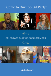 Come to Tailwind's 100 gif party and help us celebrate reaching 100,000 members