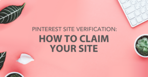 blog image - how to claim your site on Pinterest - Pinterest Site verification