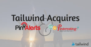 Tailwind Aquires PinAlerts and Oh So Pinteresting