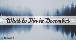 What to Pin in December in the run up to Christmas and Thanksgiving based on the most popular Pins from Tailwind members published last December across the 11 most popular Pinterest categories - Graphic