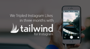 We Tripled Instagram Likes in three months with Tailwind for Instagram