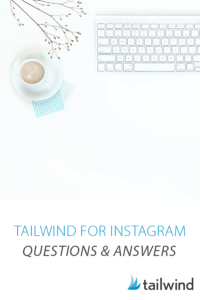 Tailwind for Instagram Q&A