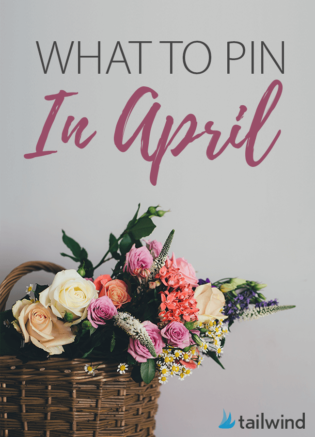 What to Pin to Pinterest in April