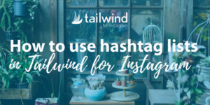 How to Use Hashtag Lists in Tailwind for Instagram