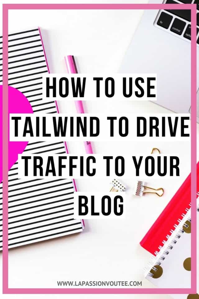 Pinterest-Strategy-How-to-Use-Tailwind-to-Drive-Traffic-to-your-Blog-la-passion-voutee