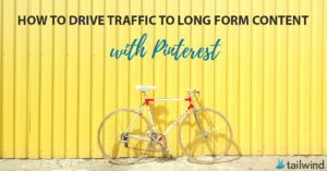 How to Drive Traffic with Long Form Content on Pinterest