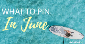 What To Pin to Pinterest in June