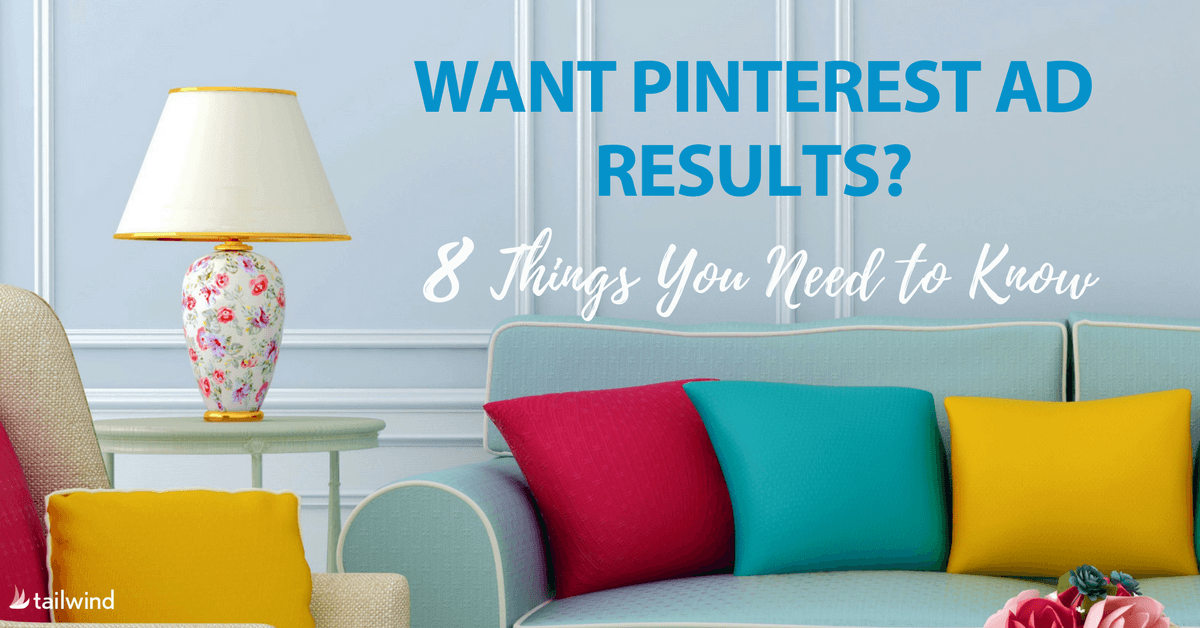Want Pinterest Ad Results? Here are 8 things you need to know now!