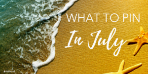 What to Post in July - Blog (1)