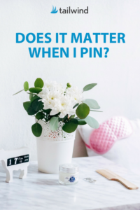 Does it matter when I Pin to Pinterest?