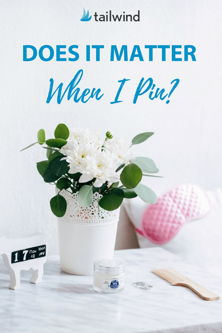 Does it matter when I Pin to Pinterest?