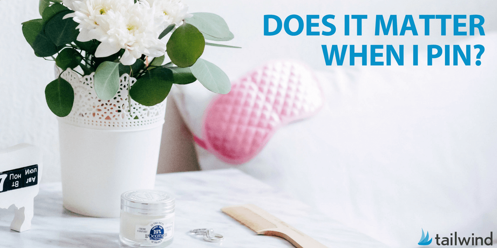 Does it matter when I Pin to Pinterest?