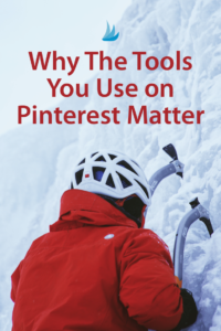 Why the Tools you use on Pinterest Matter