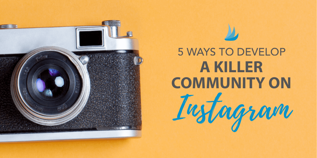5 Ways to Develop a Killer Community on Instagram