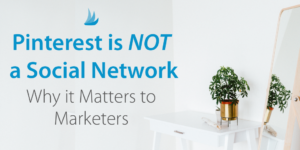 Pinterest is not a social network - why this matters to Marketers