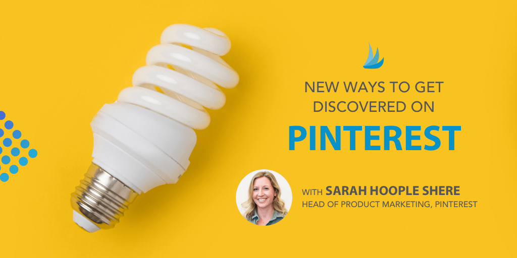 Image of light bulb with the text: New Ways to get Discovered on Pinterest with Sarah Hoople Shere Head of Product Marketing, Pinterest
