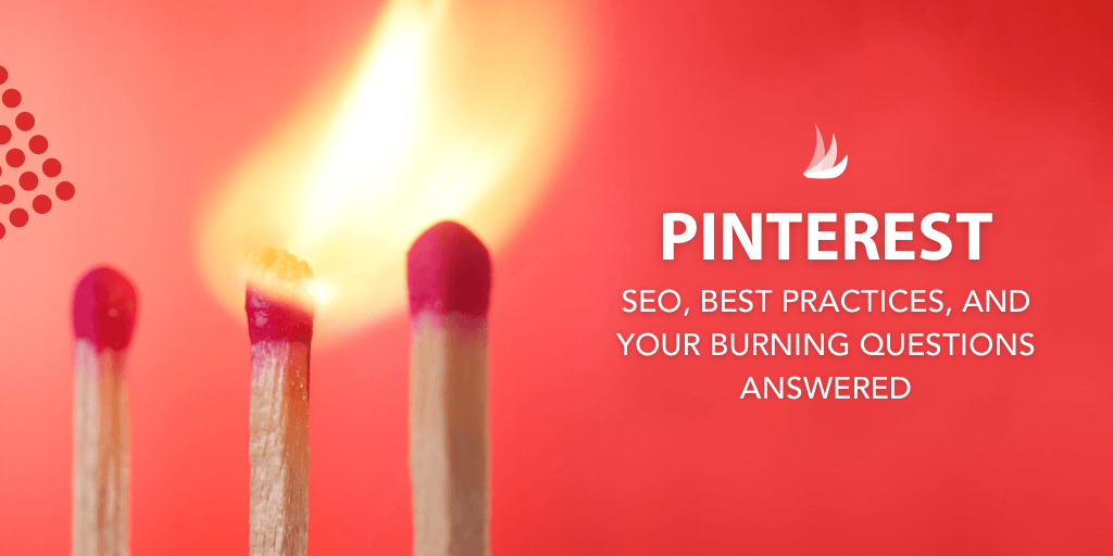 Image of three matches with the text: Pinterest SEO, Best Practices, and Your Burning Questions Answered
