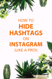 how to hide hashtags on Instagram Pin image with green plants and orange text