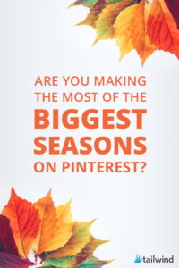 Are You Making the Most of the BIGGEST Seasons on Pinterest?