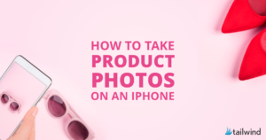 how to take product photos with an iphone pink phone and sunglasses
