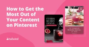 How to Get the Most Out of Your Content on Pinterest