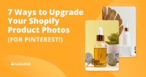 7 Ways to Upgrade Your Shopify Product Photos
