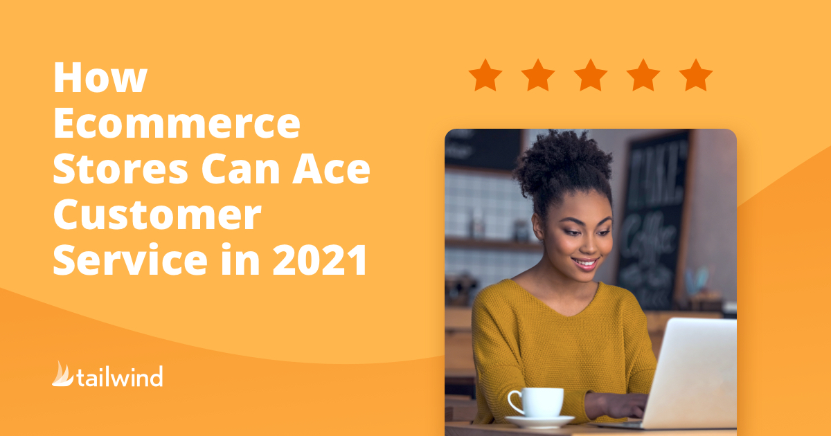 How eCommerce Stores Can Ace Customer Service in 2021