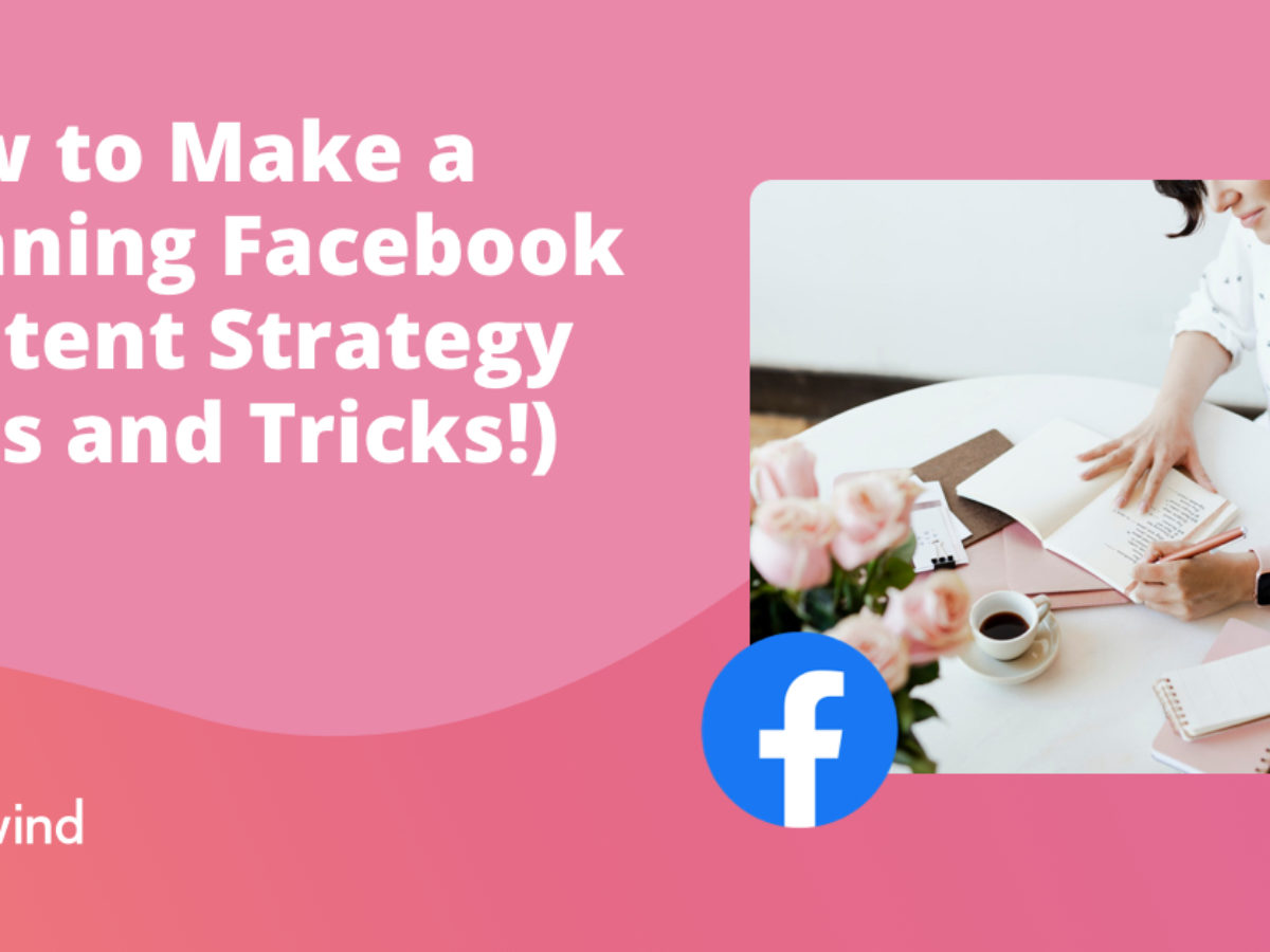 Facebook Content Strategy Top Tips For Winning The Game