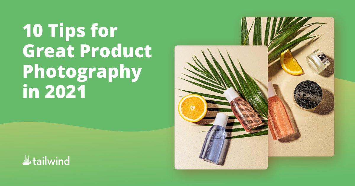 10 Tips for Great Product Photography in 2021