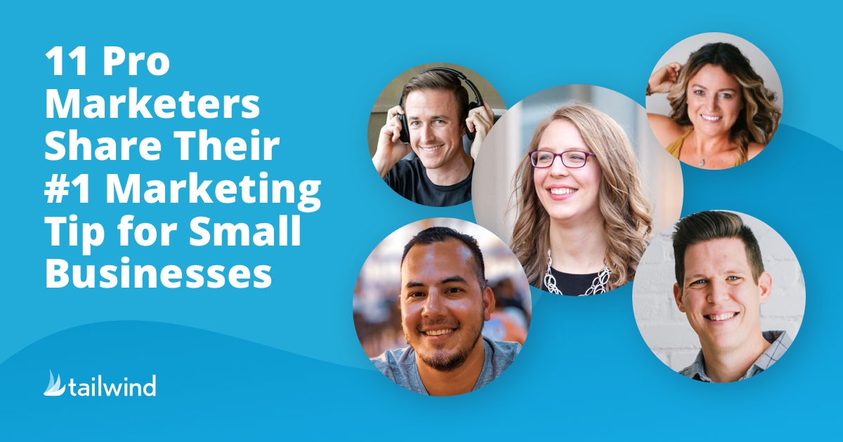 11 Pro Marketers Share Their Top Tips for Small Business Marketing
