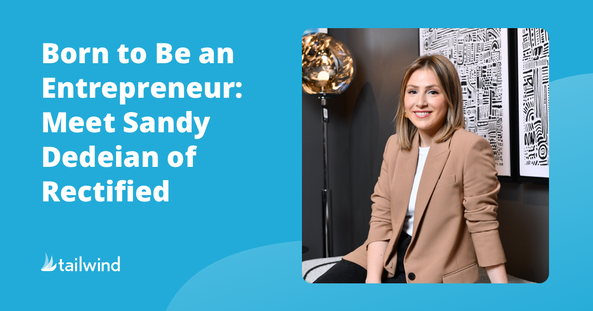 Born to Be an Entrepreneur: Meet Sandy Dedeian of Rectified