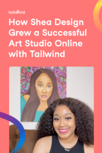Shea went from begging her mom for art supplies as a child to becoming a full-time artist with the help of Tailwind! Come learn how she did it, and what has worked best in marketing her business!