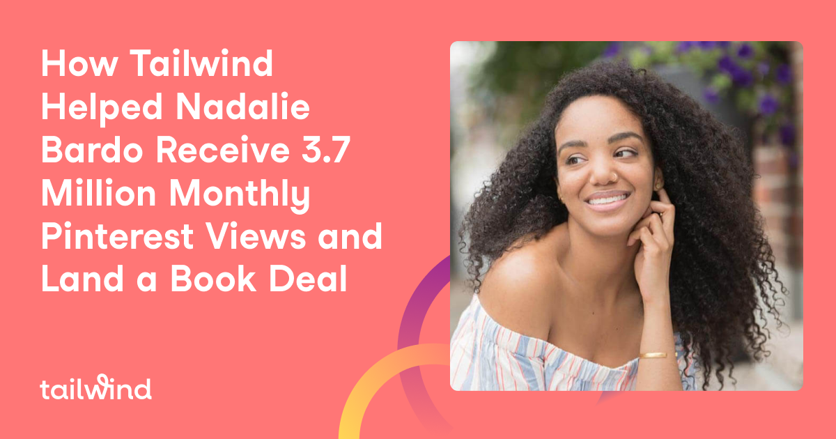 How Tailwind Helped Nadalie Bardo Receive 3.7 Million Monthly Pinterest Views and Land a Book Deal