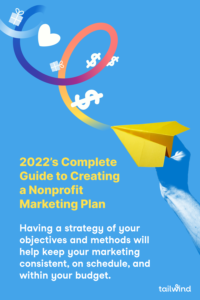 Creating a nonprofit marketing plan will have you well on your way to meeting your objectives on time and on budget! Here's how to do it.