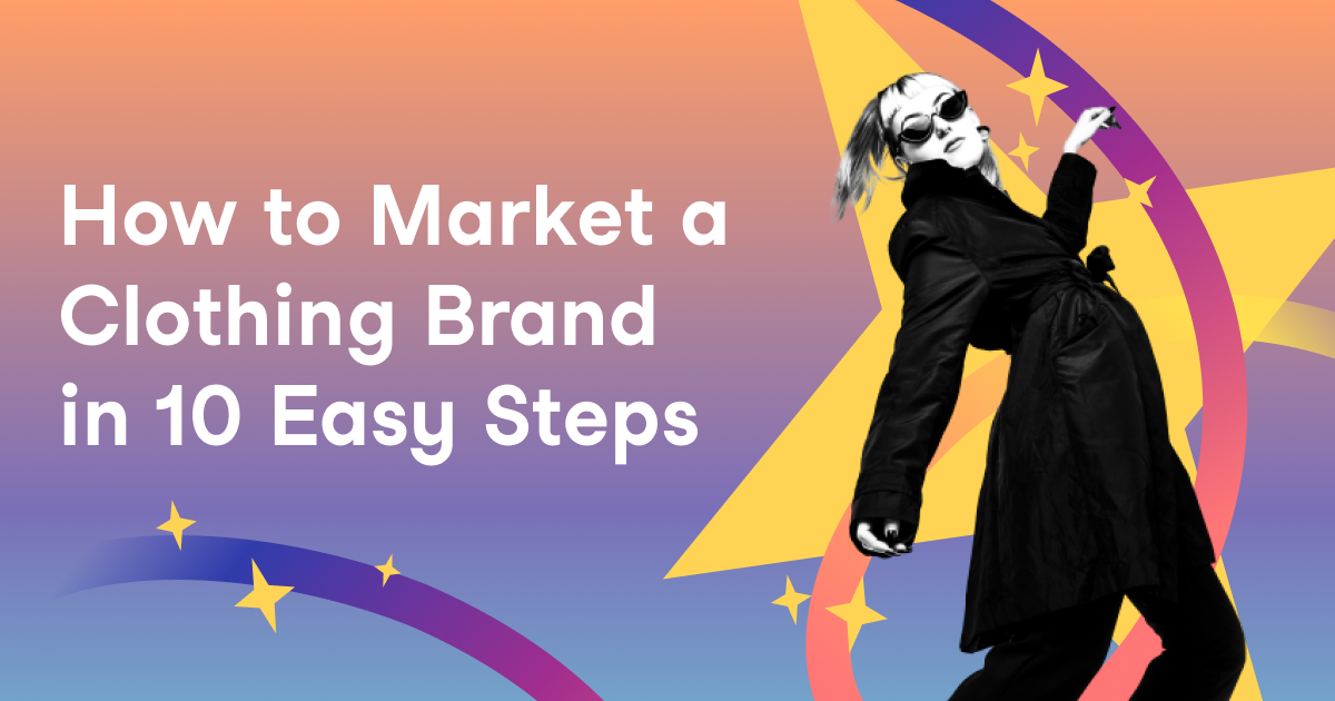 How to Market a Clothing Brand in 10 Easy Steps (with Examples!)