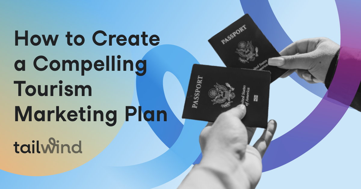 How to Create a Compelling Tourism Marketing Plan