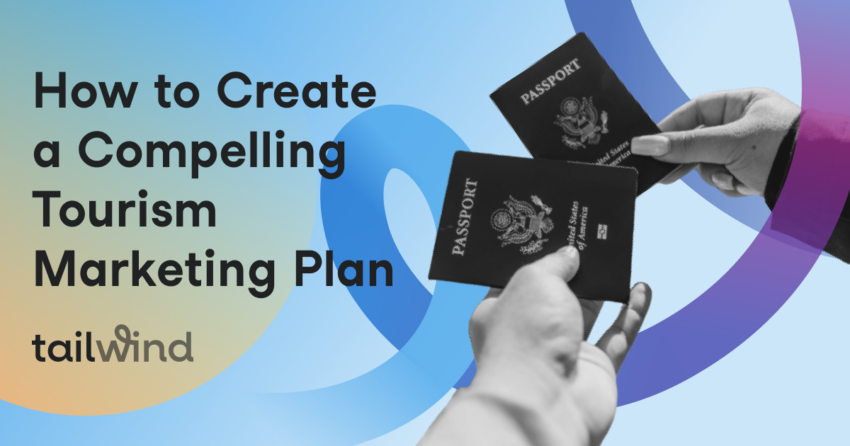 How to Create a Compelling Tourism Marketing Plan | Tailwind App