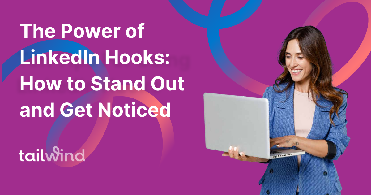 The Power of LinkedIn Hooks: How to Stand Out and Get Noticed
