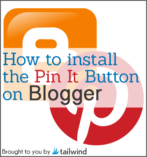 Blogger Pin It Button: Installation Guide - Tailwind Blog
