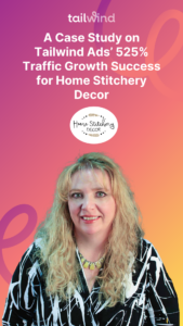 A Case Study on Tailwind Ads’ 525% Traffic Growth Success for Home Stitchery Decor 2 1