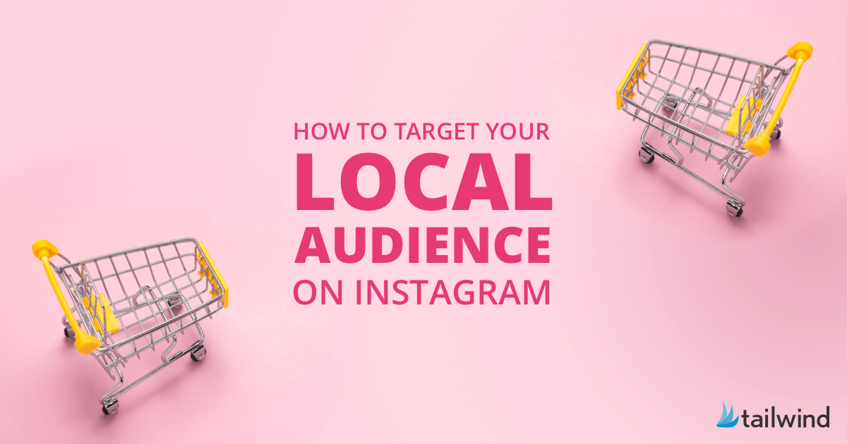 Target Your Local Audience on Instagram (6 Simple Steps!) - Tailwind Blog